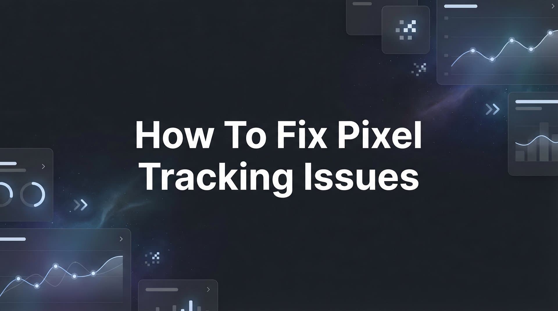 How to Fix Pixel Tracking Issues: A Step-by-Step Troubleshooting Guide