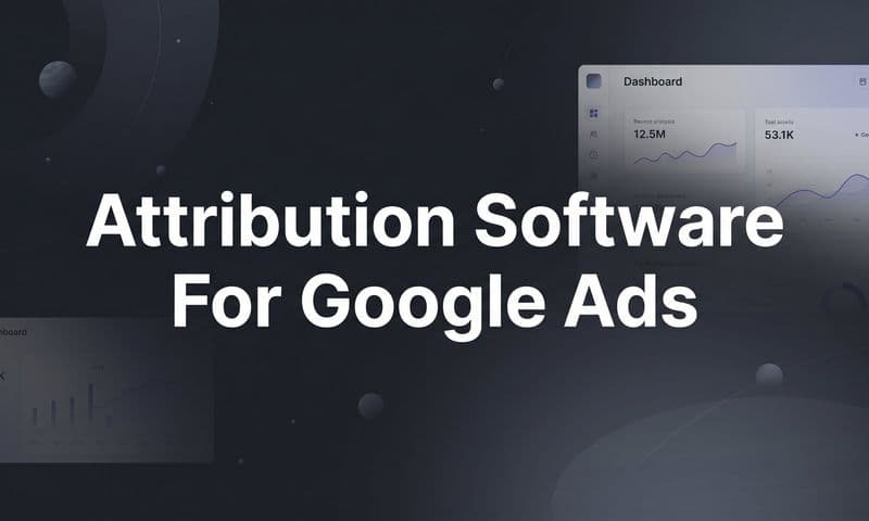 9 Best Attribution Software for Google Ads in 2026