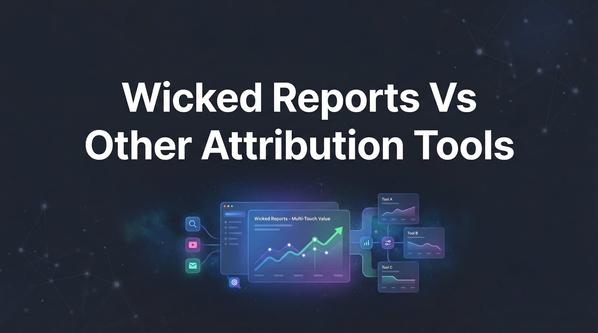 Wicked Reports vs 7 Other Attribution Tools: Which One Fits Your Marketing Stack in 2026
