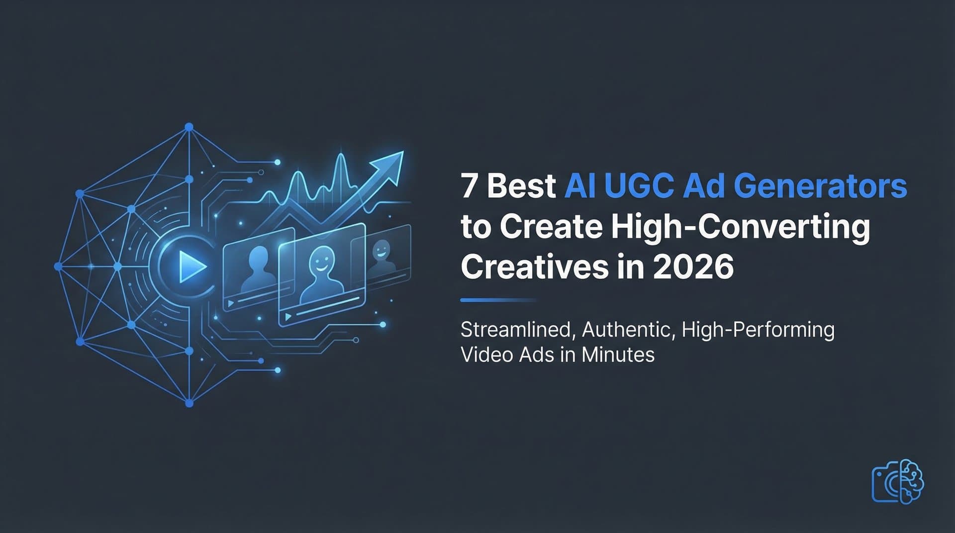7 Best AI UGC Ad Generators to Create High-Converting Creatives in 2026