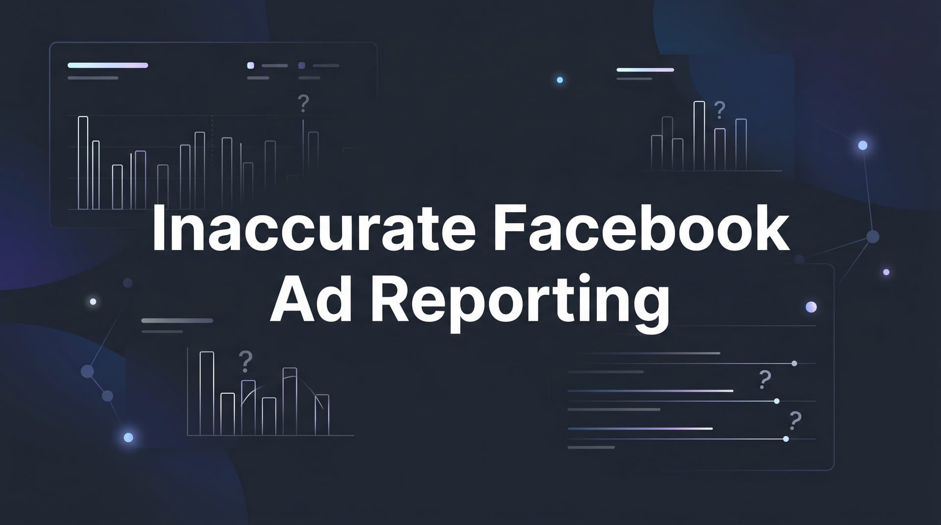 7 Proven Strategies to Fix Inaccurate Facebook Ad Reporting