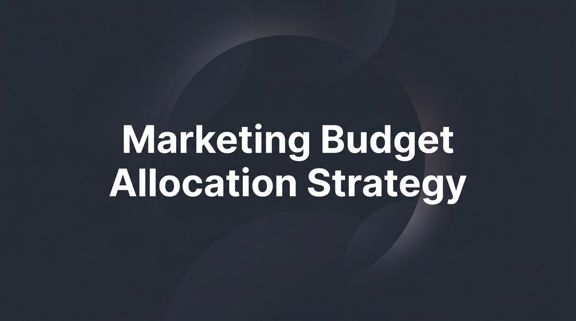 Marketing Budget Allocation Strategy: A Step-by-Step Guide for B2B SaaS Teams
