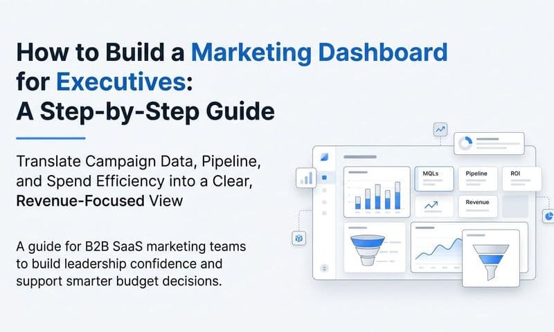How to Build a Marketing Dashboard for Executives: A Step-by-Step Guide
