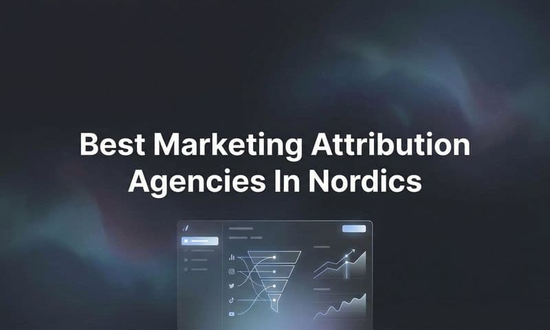 7 Best Marketing Attribution Agencies in the Nordics for 2026