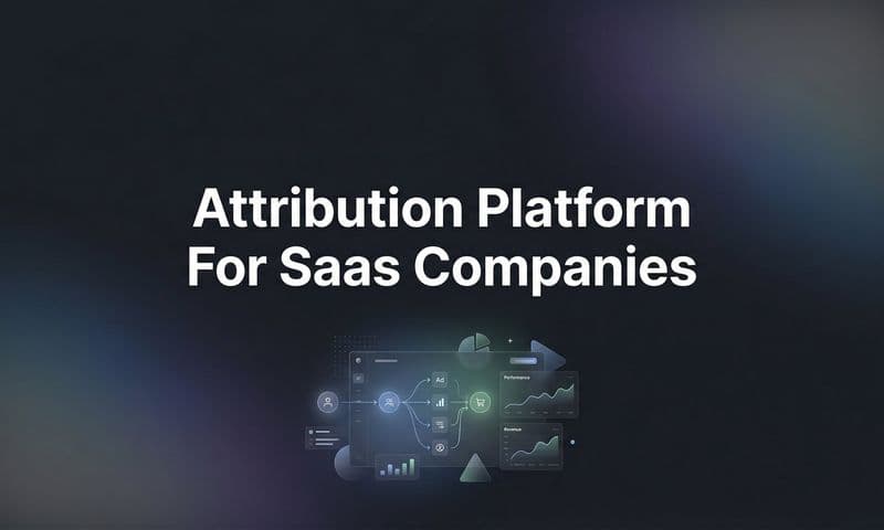 9 Best Attribution Platforms for SaaS Companies in 2026