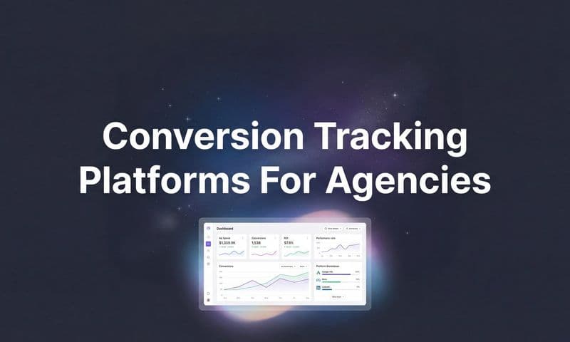 9 Best Conversion Tracking Platforms for Agencies in 2026
