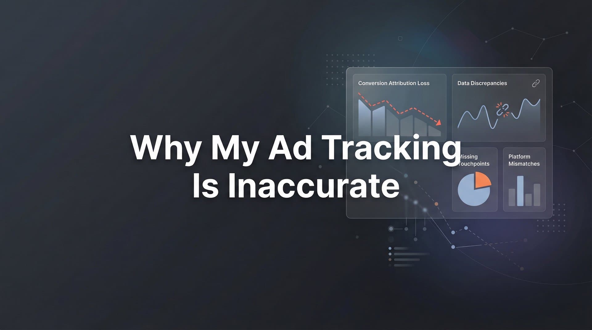 Why Your Ad Tracking Is Inaccurate: 6 Hidden Culprits Sabotaging Your Data