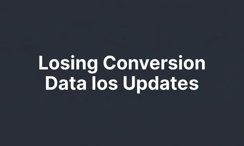 Losing Conversion Data After iOS Updates: What Marketers Need to Know