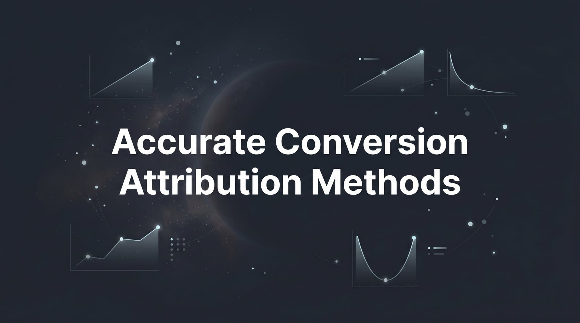 Accurate Conversion Attribution Methods: How to Know What's Actually Driving Revenue