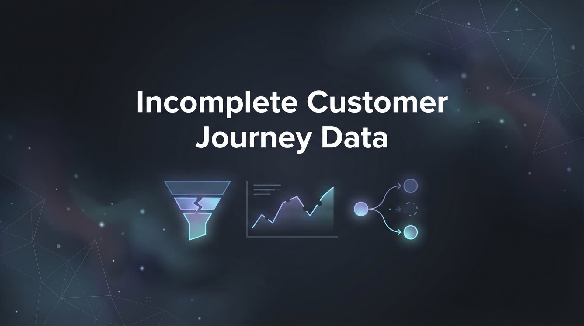 Incomplete Customer Journey Data: Why Your Attribution Is Broken and How to Fix It