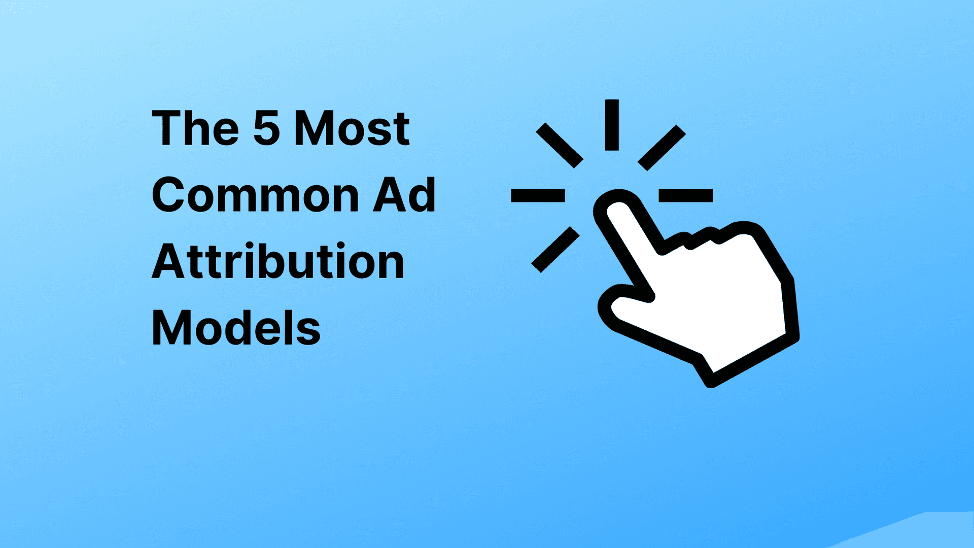 The 5 Most Common Ad Attribution Models