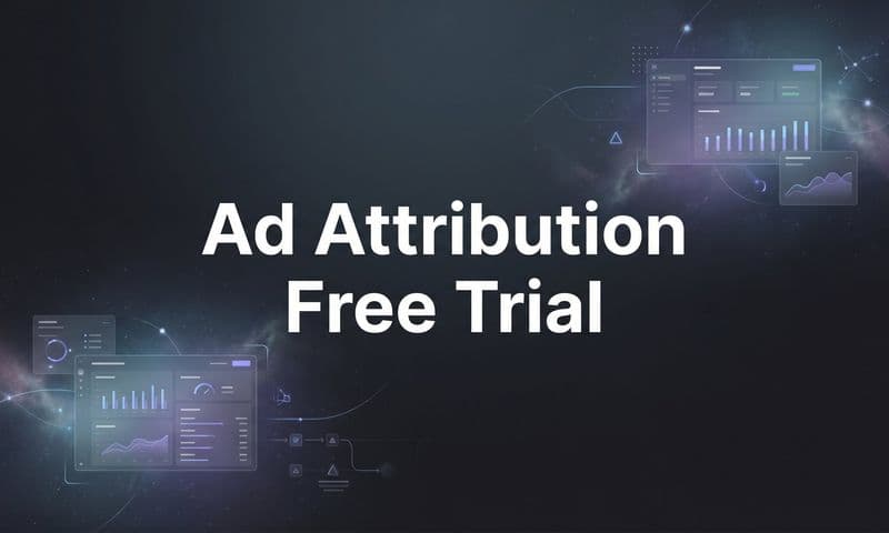 7 Proven Strategies to Get the Most Out of Your Ad Attribution Free Trial