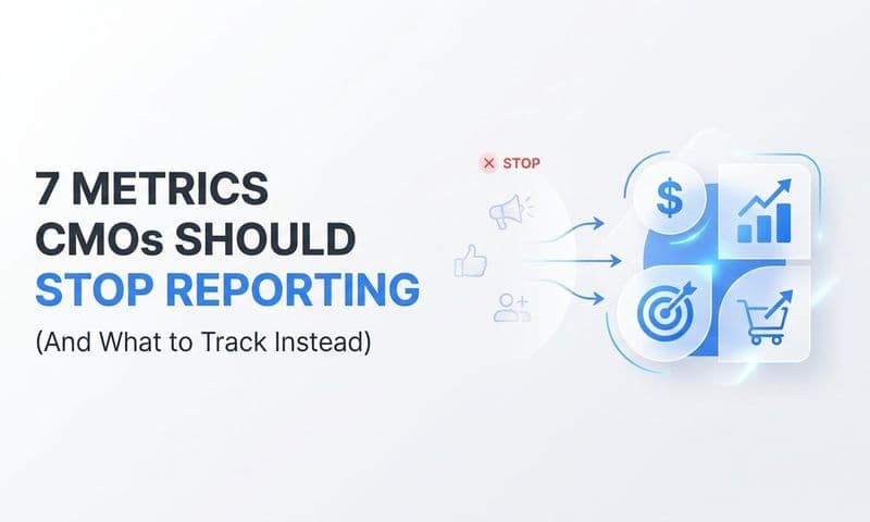 7 Metrics CMOs Should Stop Reporting (And What to Track Instead)