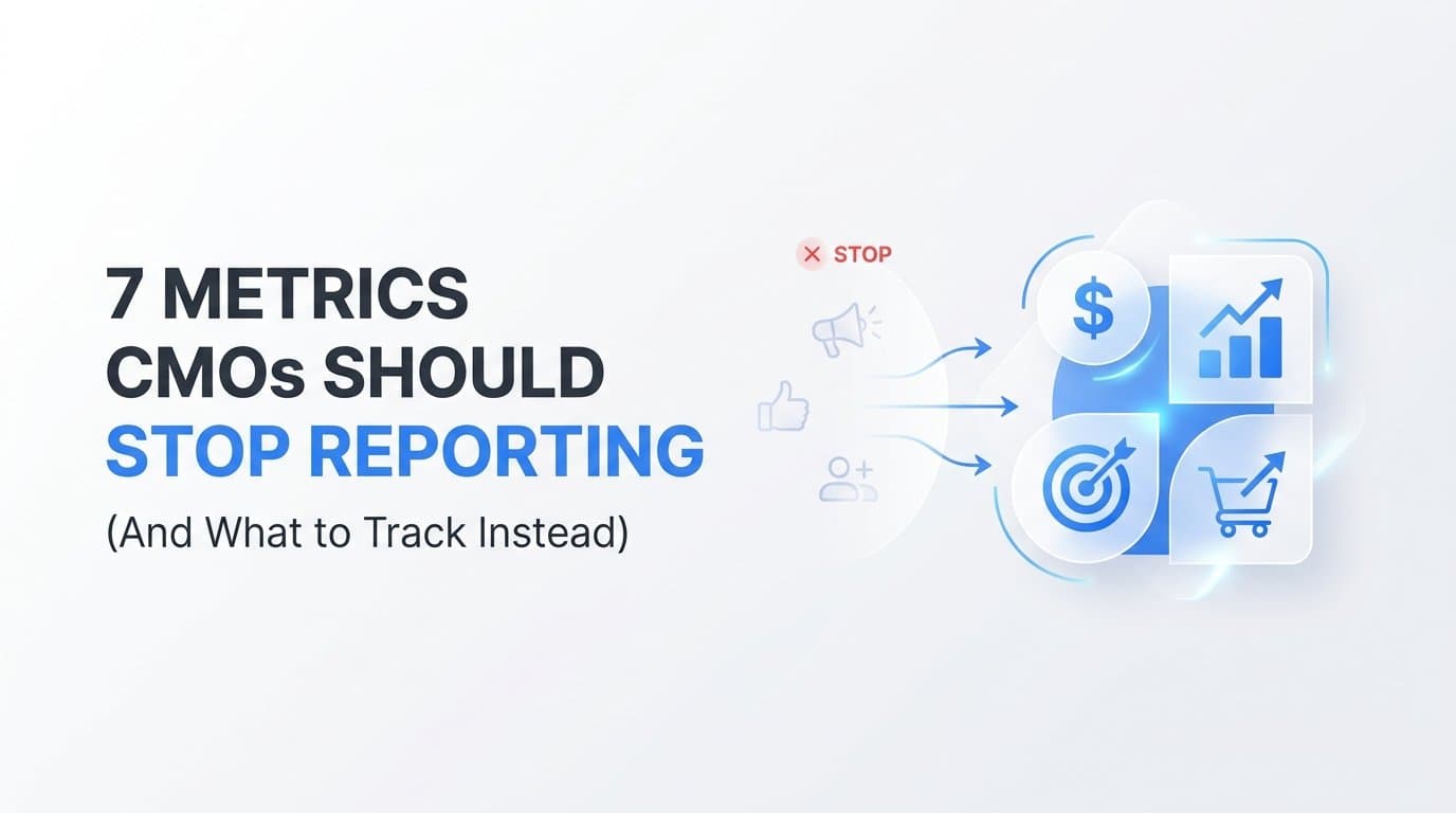 7 Metrics CMOs Should Stop Reporting (And What to Track Instead)