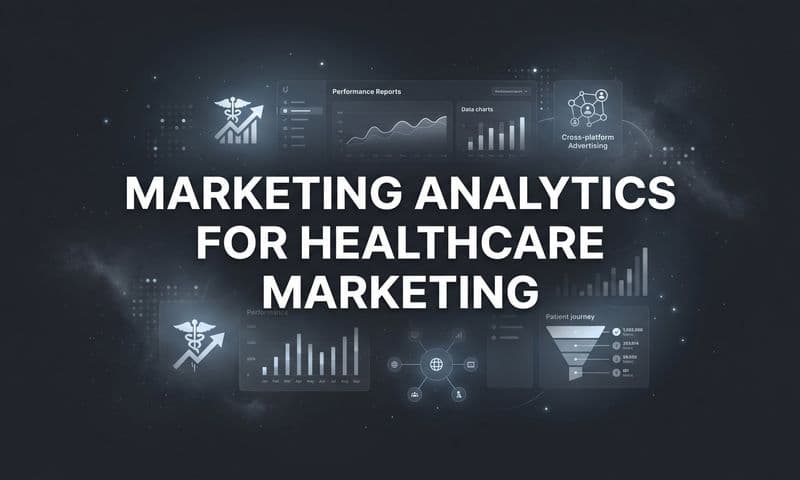 Marketing Analytics for Healthcare Marketing: A Complete Guide to Data-Driven Patient Acquisition