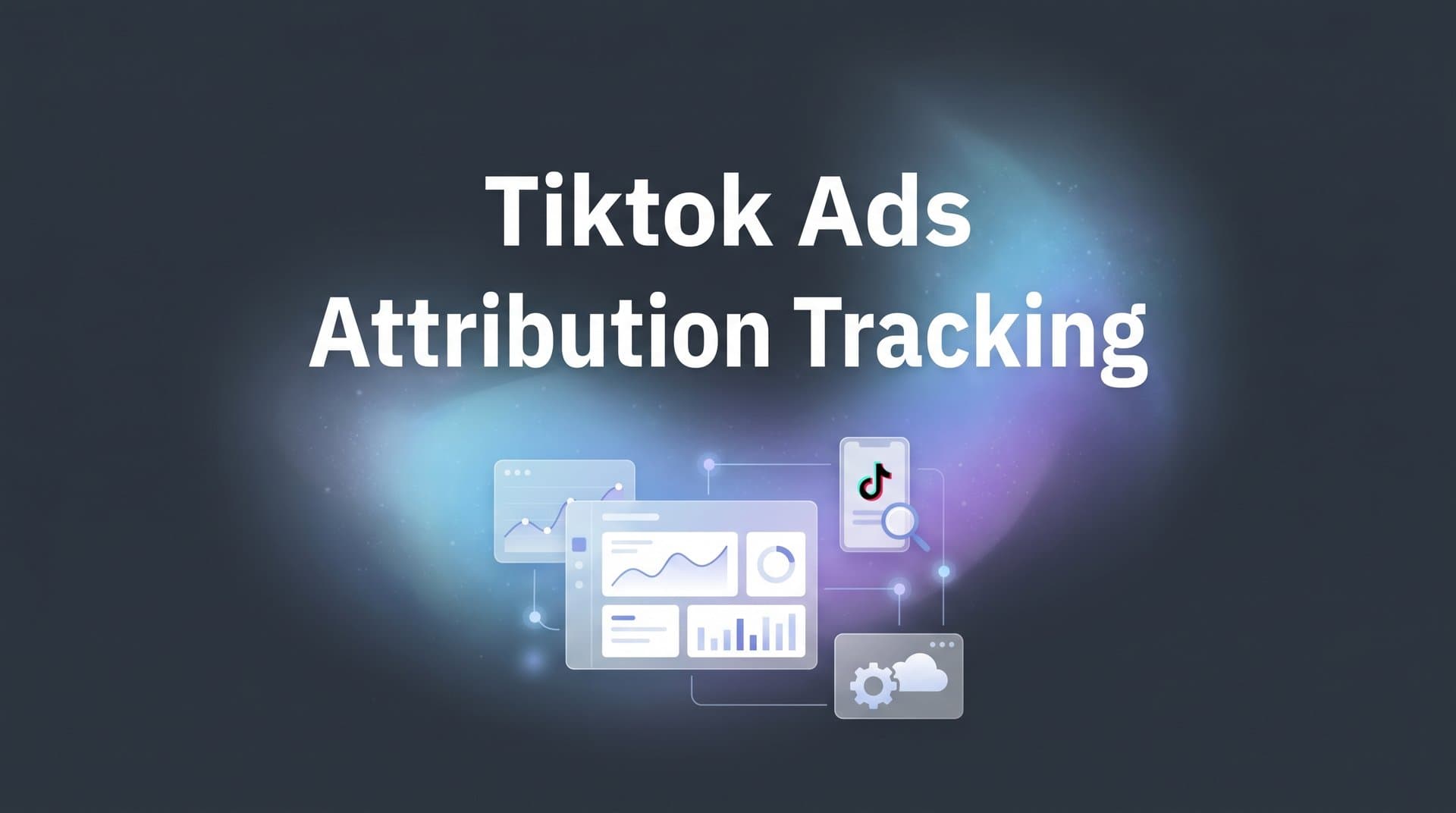 7 Proven Strategies for TikTok Ads Attribution Tracking That Actually Work