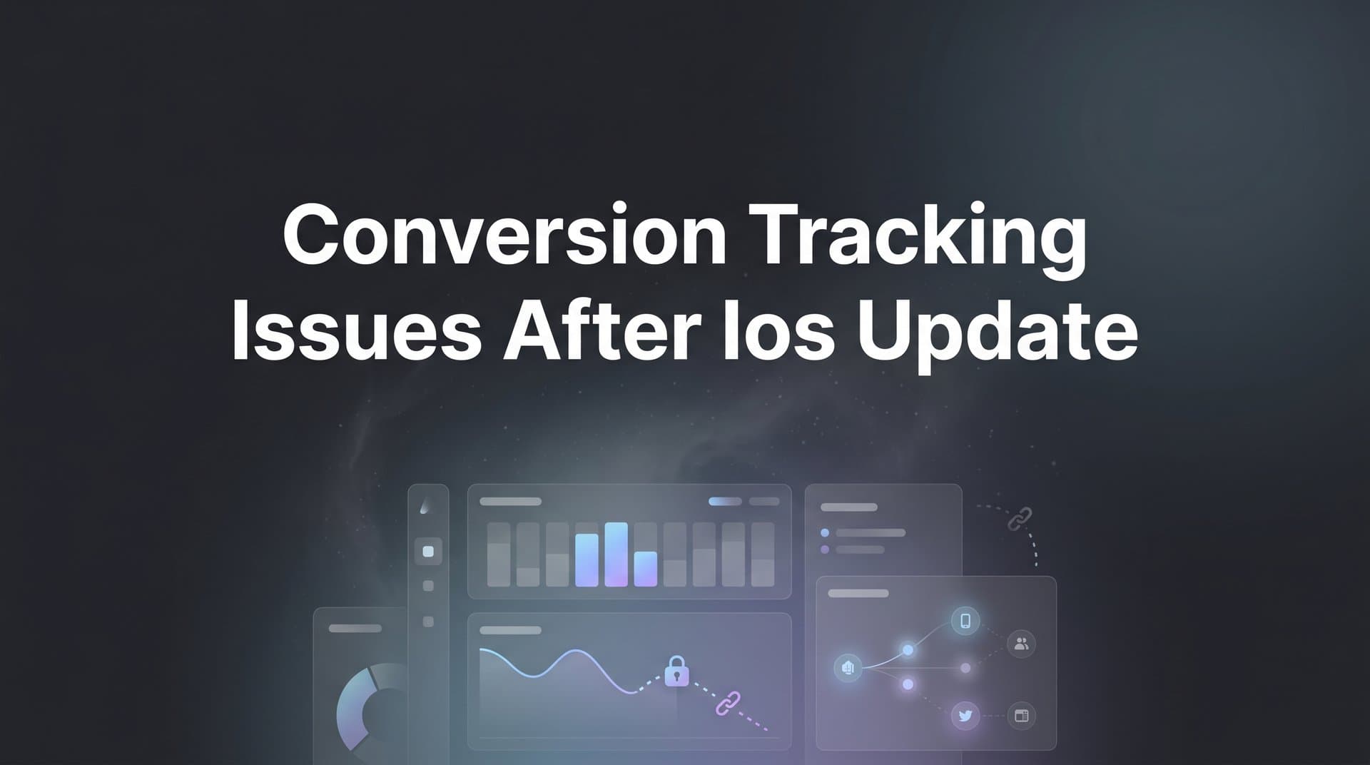 Conversion Tracking Issues After iOS Update: What Changed and How to Fix It