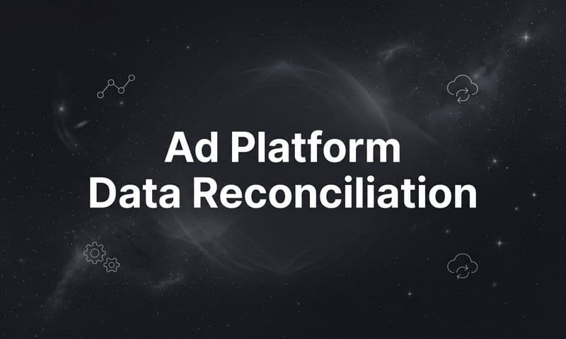 Ad Platform Data Reconciliation: Why Your Numbers Never Match (And How to Fix It)