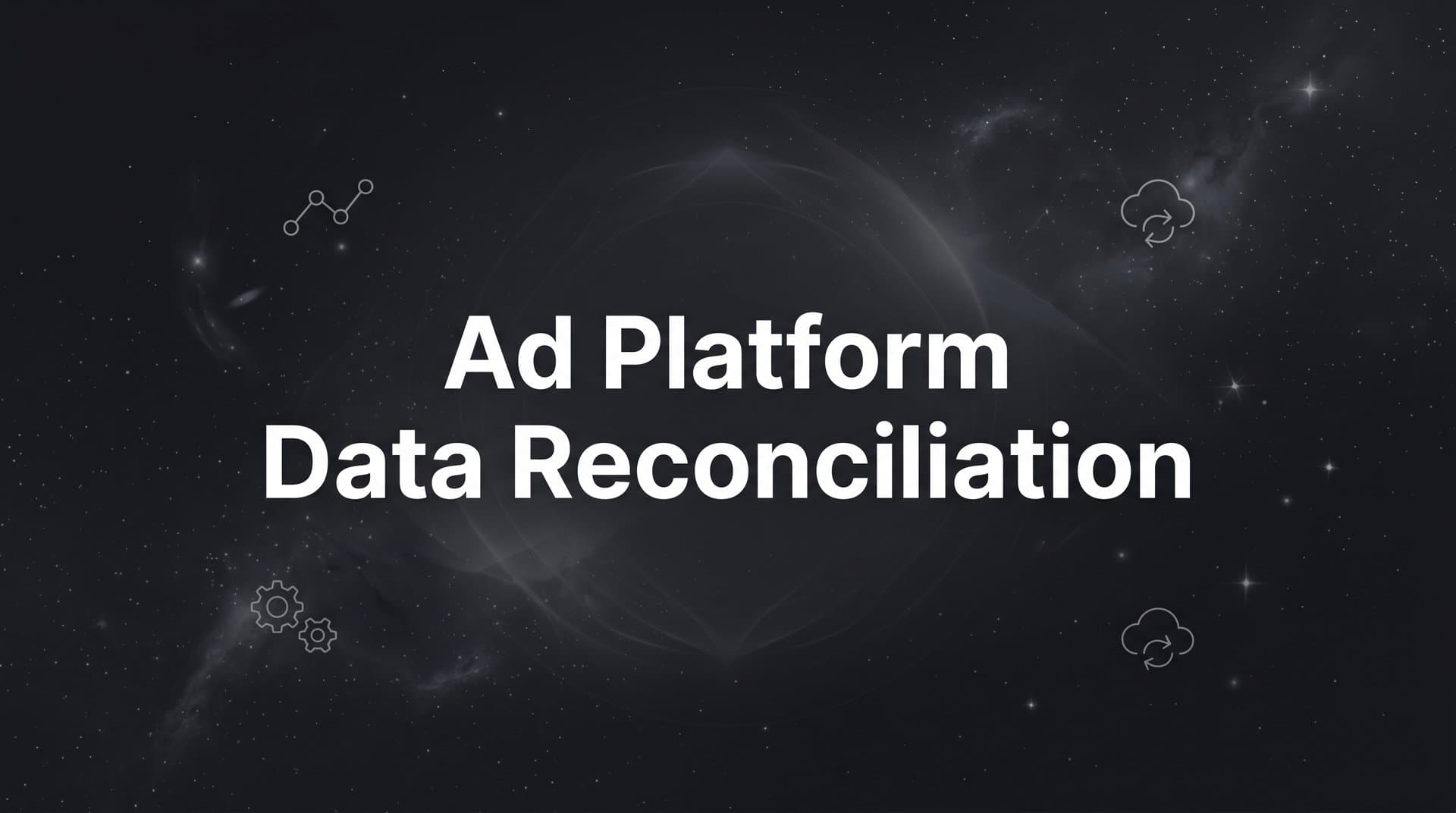 Ad Platform Data Reconciliation: Why Your Numbers Never Match (And How to Fix It)