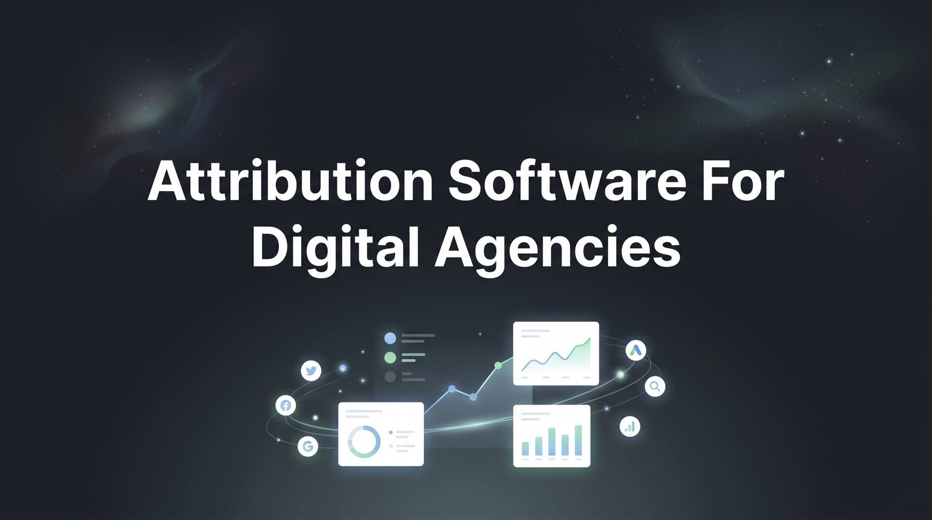 9 Best Attribution Software for Digital Agencies in 2026