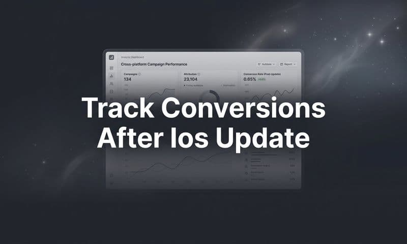 How to Track Conversions After the iOS Update: A Step-by-Step Guide for Marketers