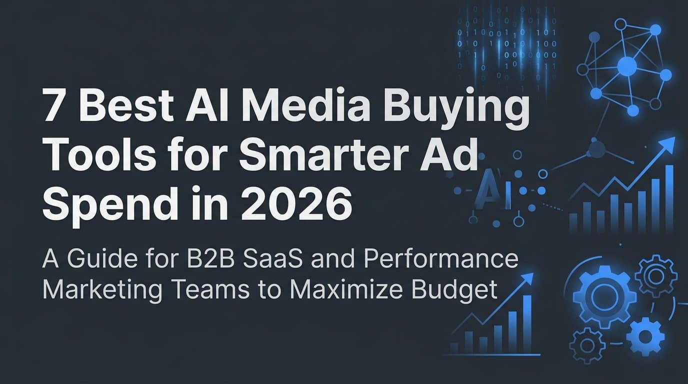 7 Best AI Media Buying Tools for Smarter Ad Spend in 2026