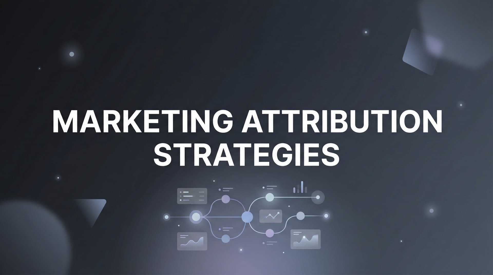 7 Marketing Attribution Strategies That Actually Show What Drives Revenue