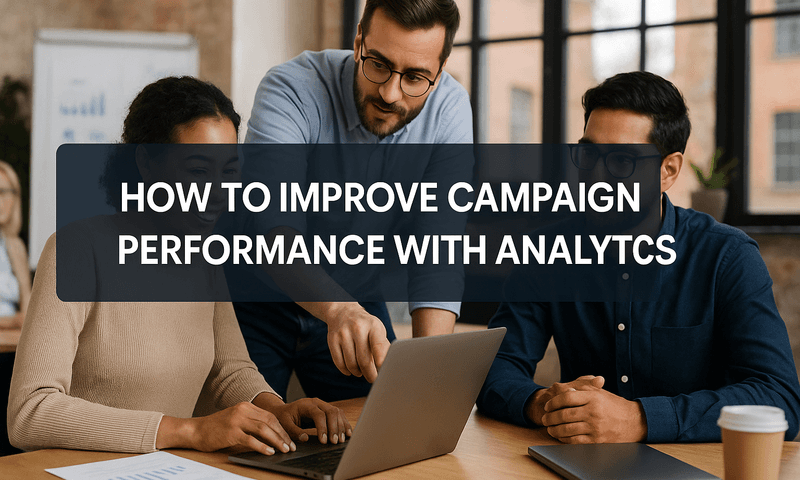 Mastering How To Improve Campaign Performance With Analytics