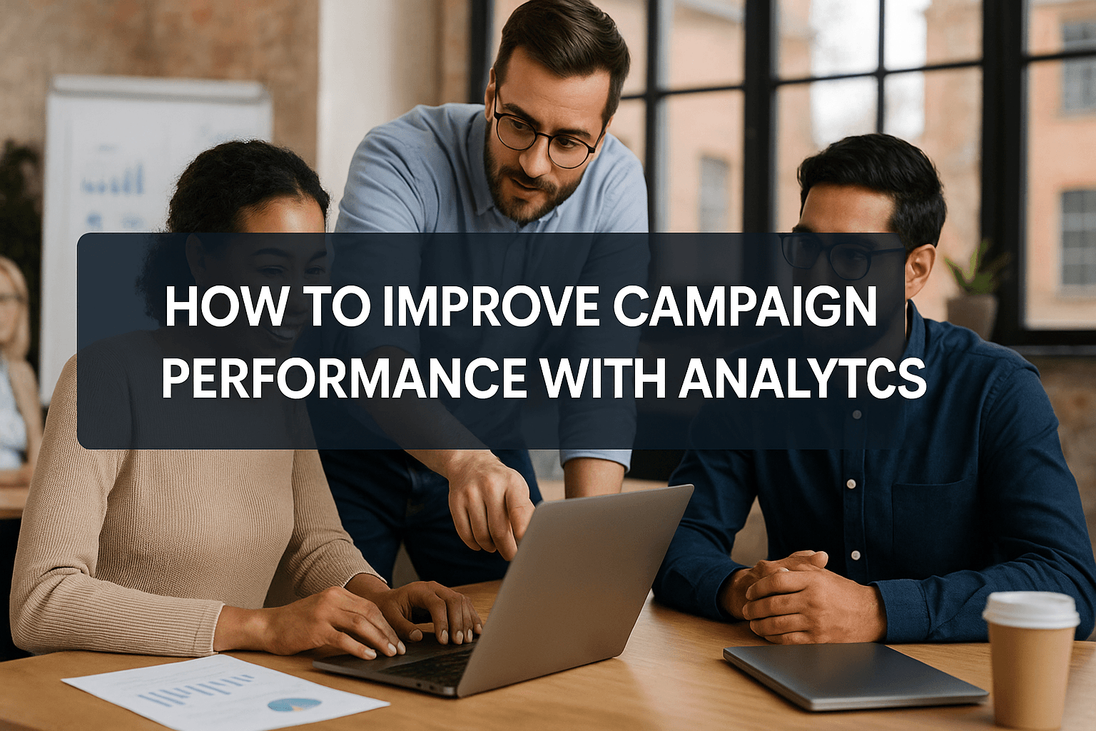Mastering How To Improve Campaign Performance With Analytics