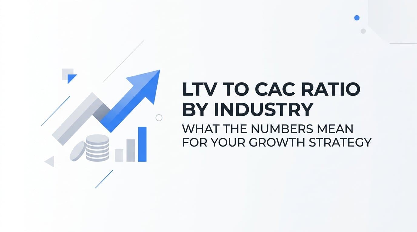 LTV to CAC Ratio by Industry: What the Numbers Mean for Your Growth Strategy