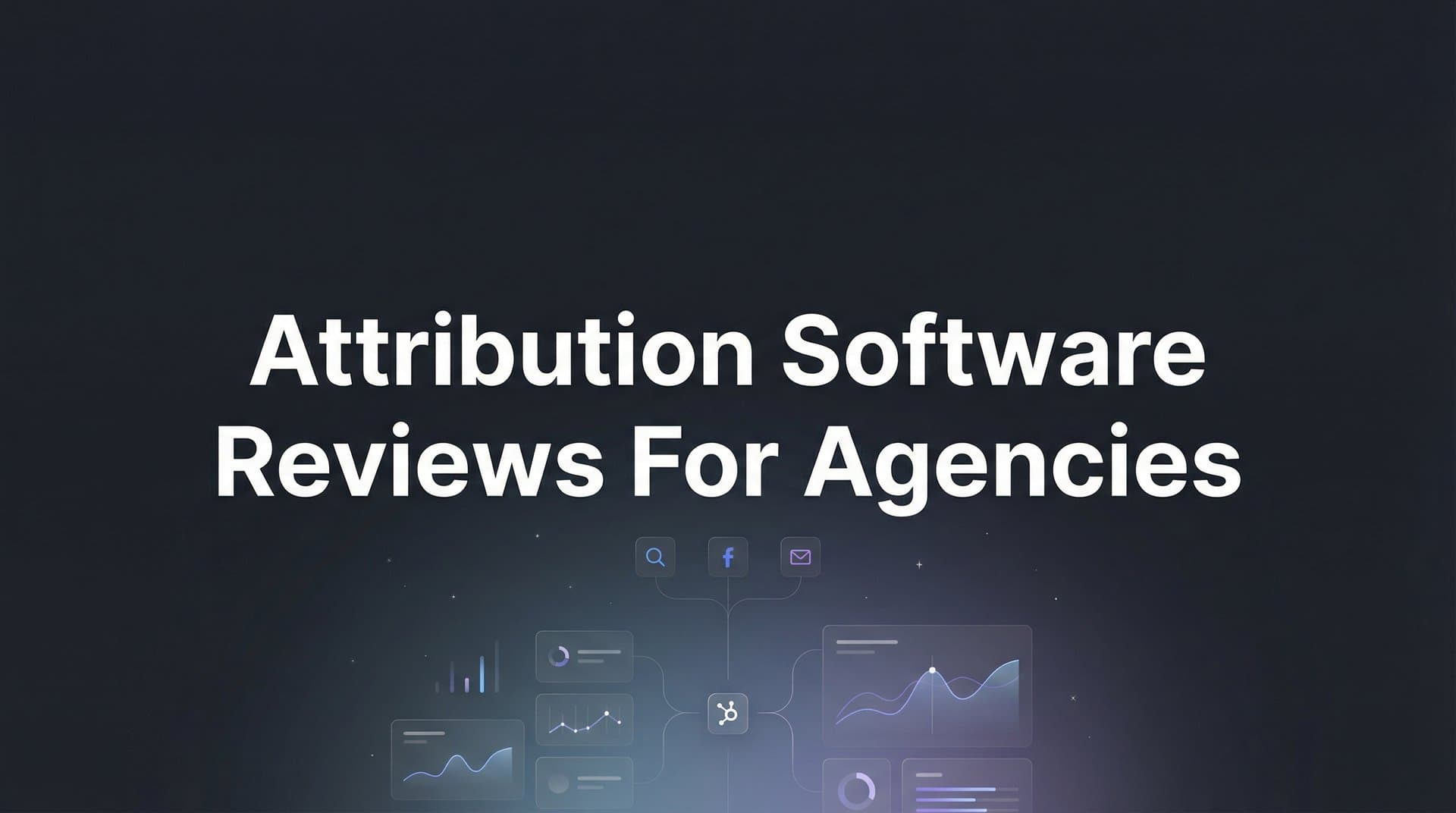 9 Best Attribution Software for Agencies in 2026