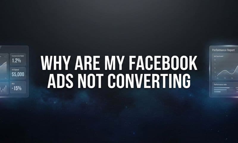 Why Are My Facebook Ads Not Converting? 7 Hidden Causes and How to Fix Them