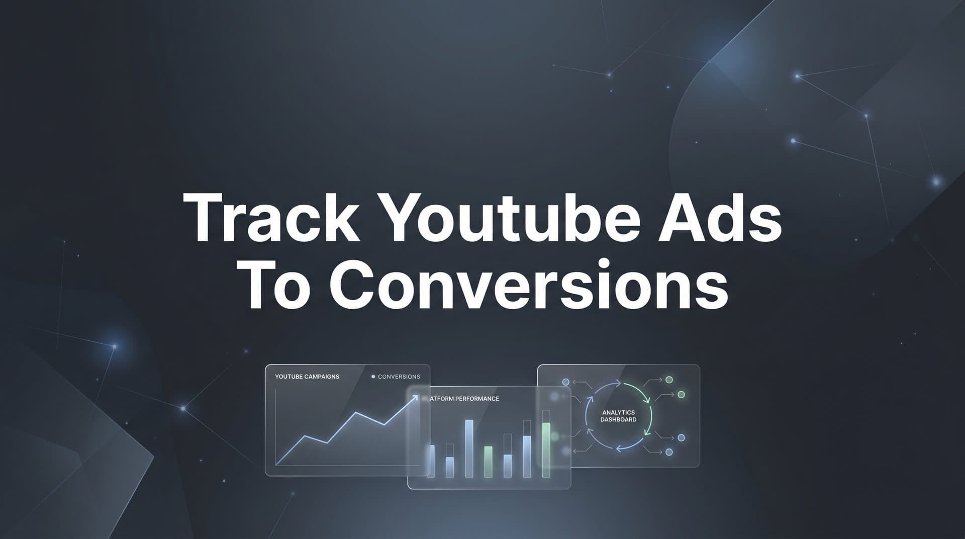 How to Track YouTube Ads to Conversions: A Step-by-Step Guide for Accurate Attribution