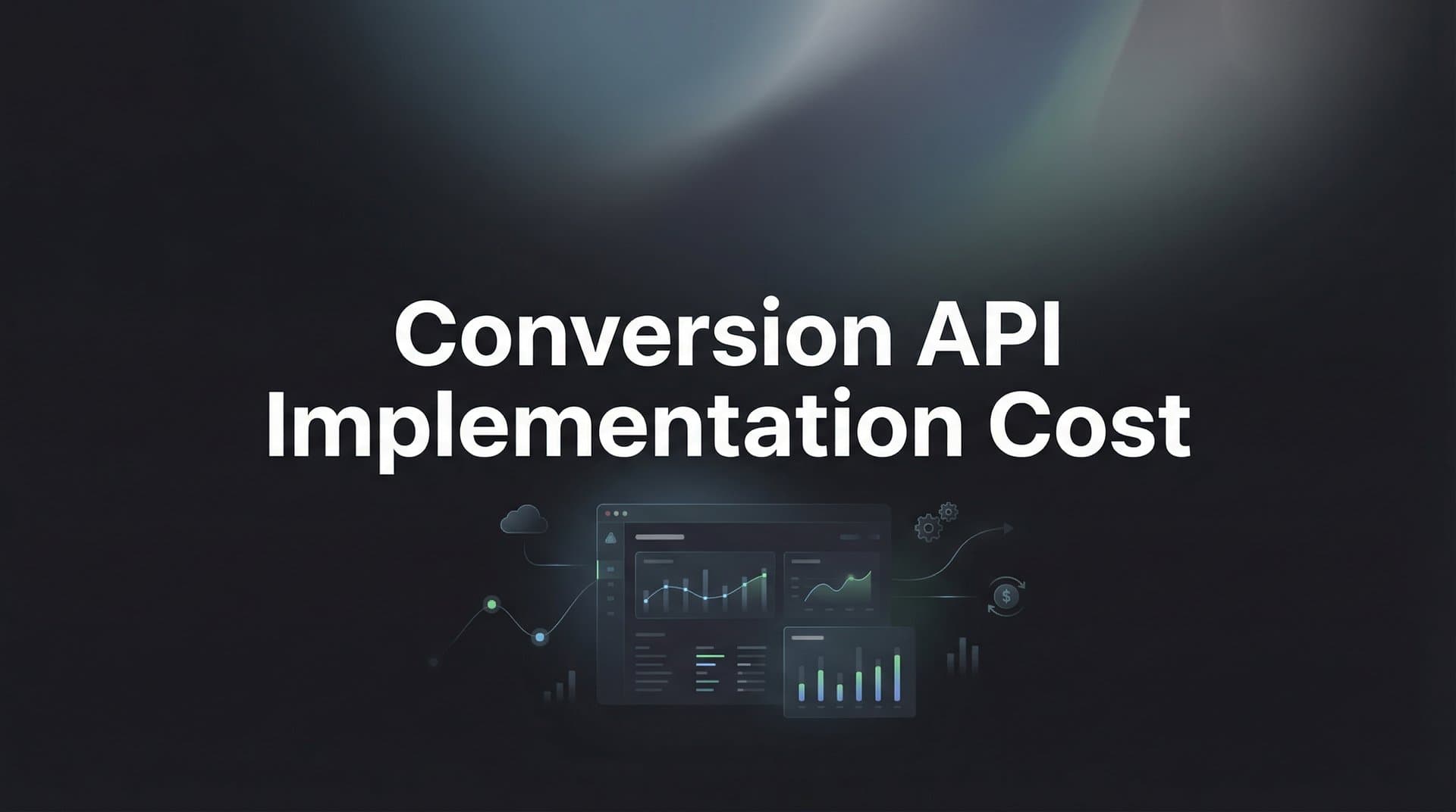 Conversion API Implementation Cost: What to Budget for Server-Side Tracking in 2026