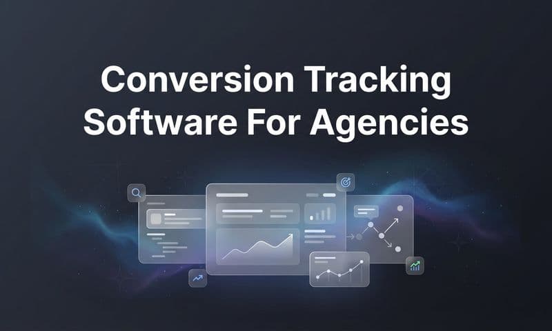 9 Best Conversion Tracking Software for Agencies in 2026