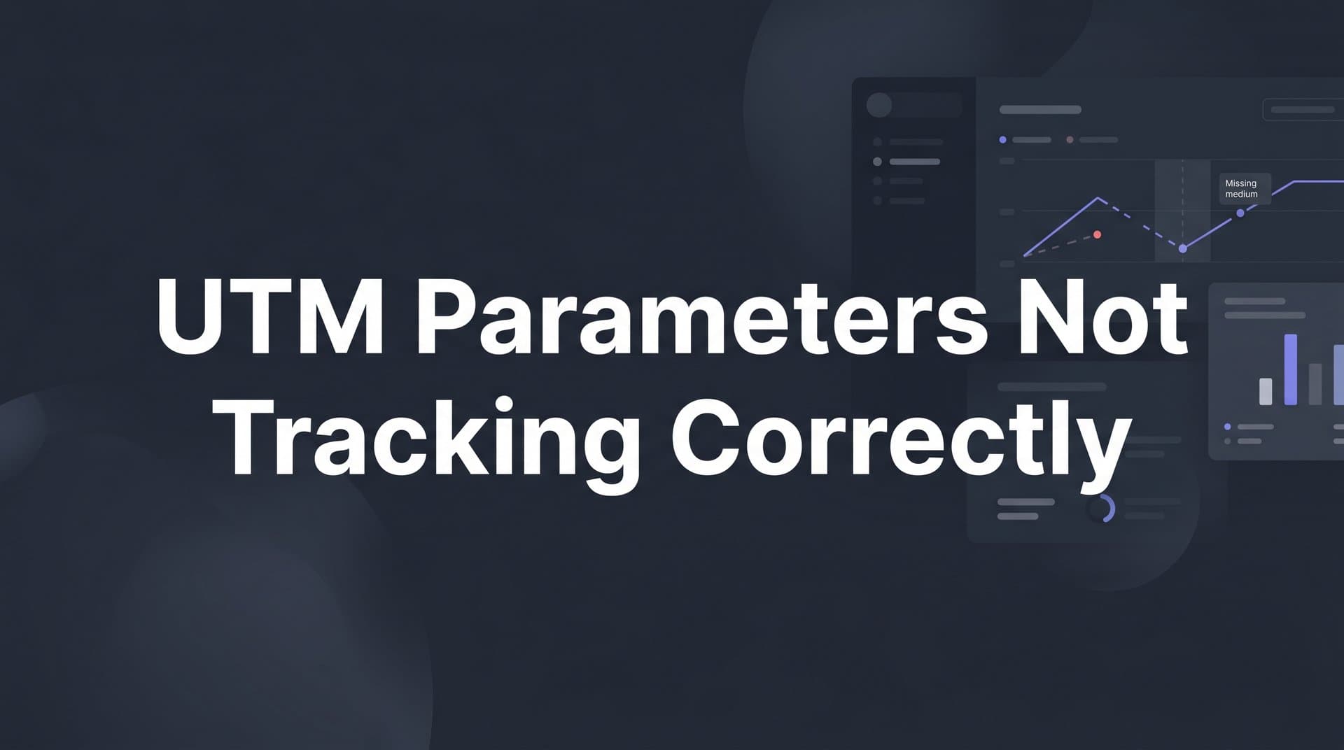 UTM Parameters Not Tracking Correctly: How to Diagnose and Fix the Problem