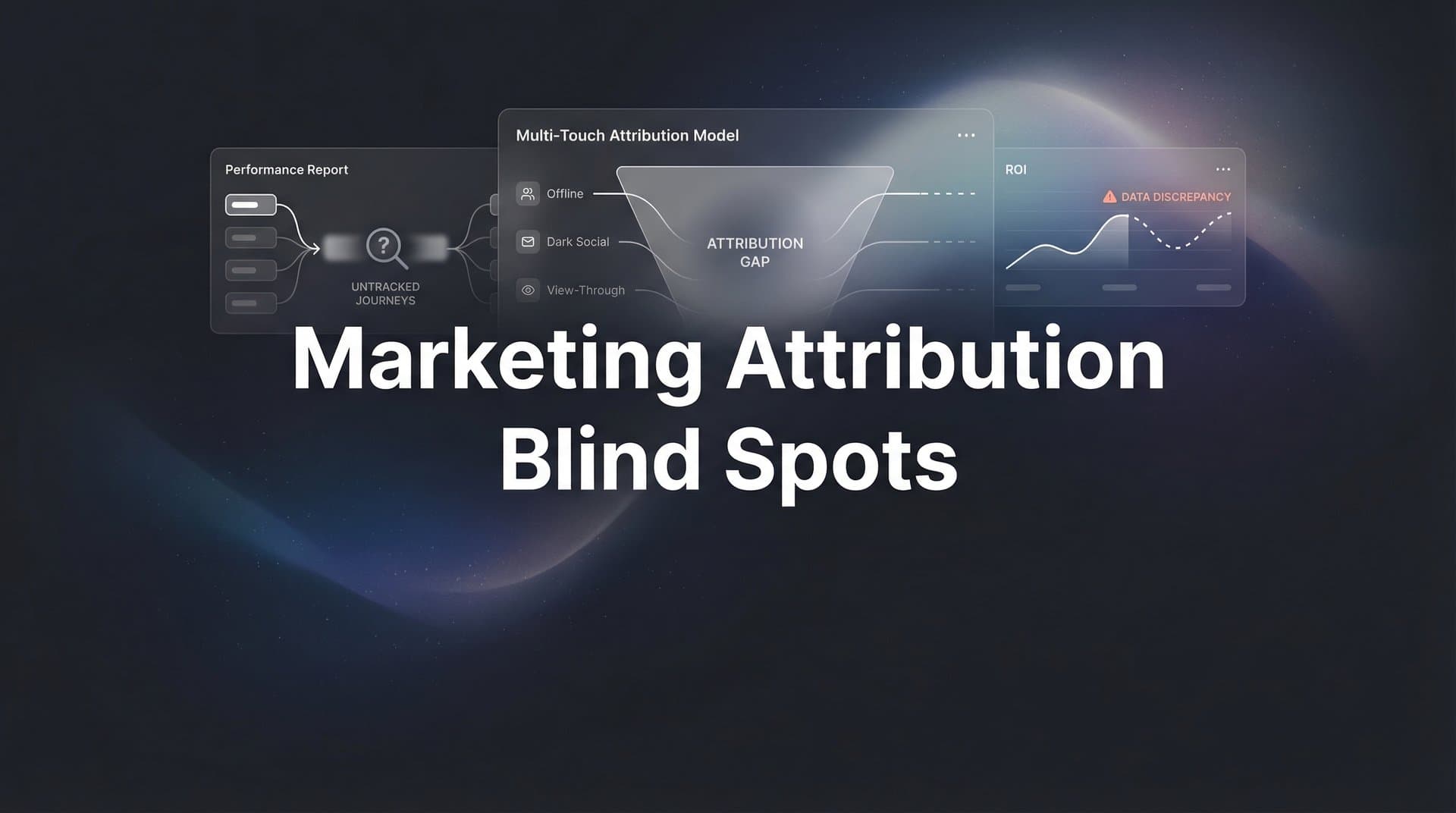 Marketing Attribution Blind Spots: What You're Missing and How to Fix It