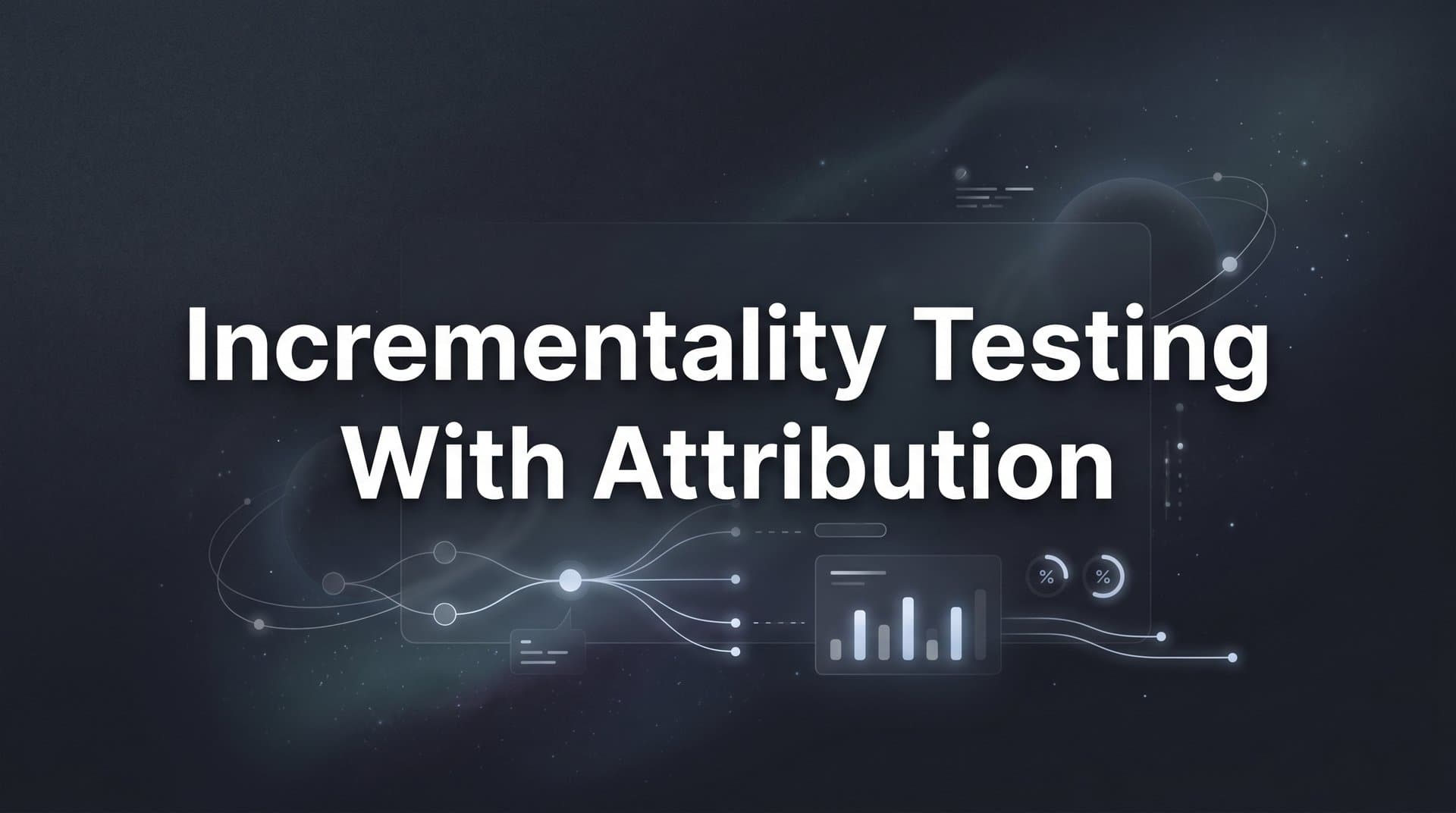 How to Run Incrementality Testing with Attribution: A Step-by-Step Guide for Smarter Ad Spend