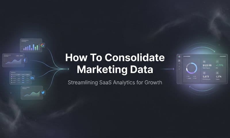 How to Consolidate Marketing Data: A Step-by-Step Guide for Better Attribution