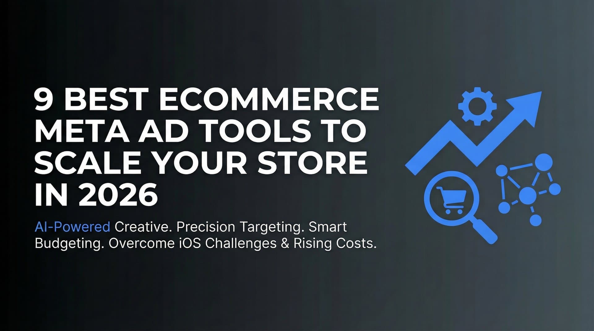 9 Best Ecommerce Meta Ad Tools to Scale Your Store in 2026