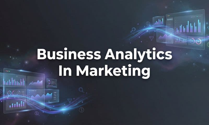 Business Analytics in Marketing: How Data-Driven Decisions Transform Campaign Performance