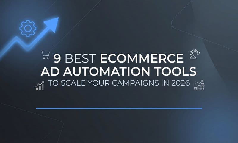 9 Best Ecommerce Ad Automation Tools to Scale Your Campaigns in 2026