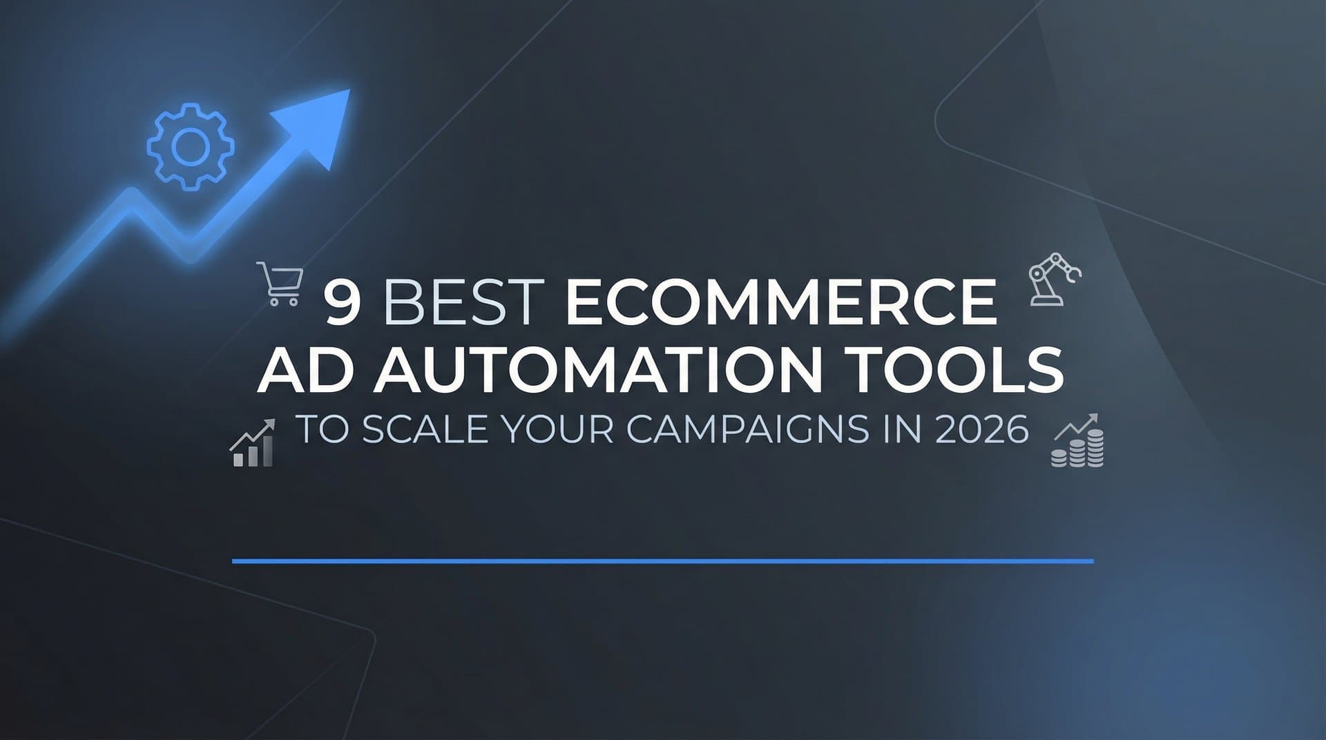 9 Best Ecommerce Ad Automation Tools to Scale Your Campaigns in 2026