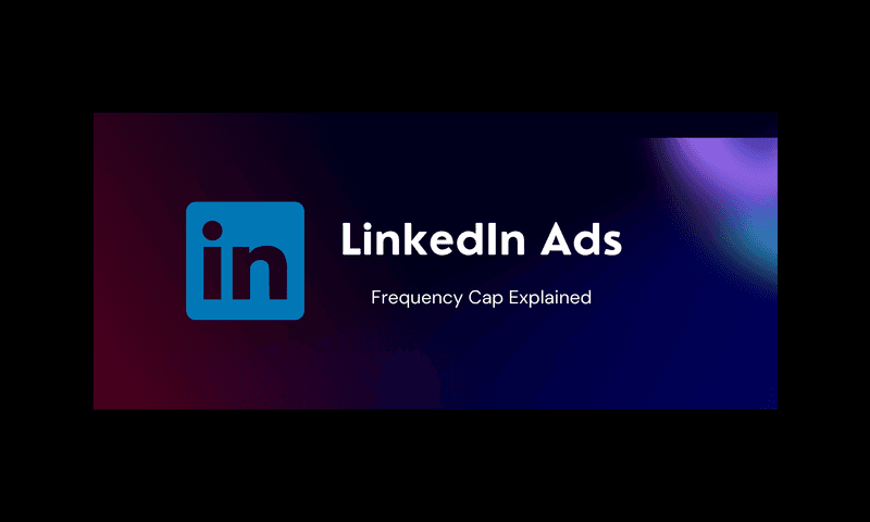 Understanding LinkedIn Ads Frequency Cap