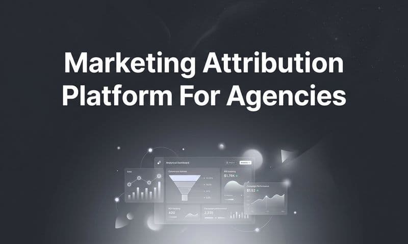 9 Best Marketing Attribution Platforms for Agencies in 2026