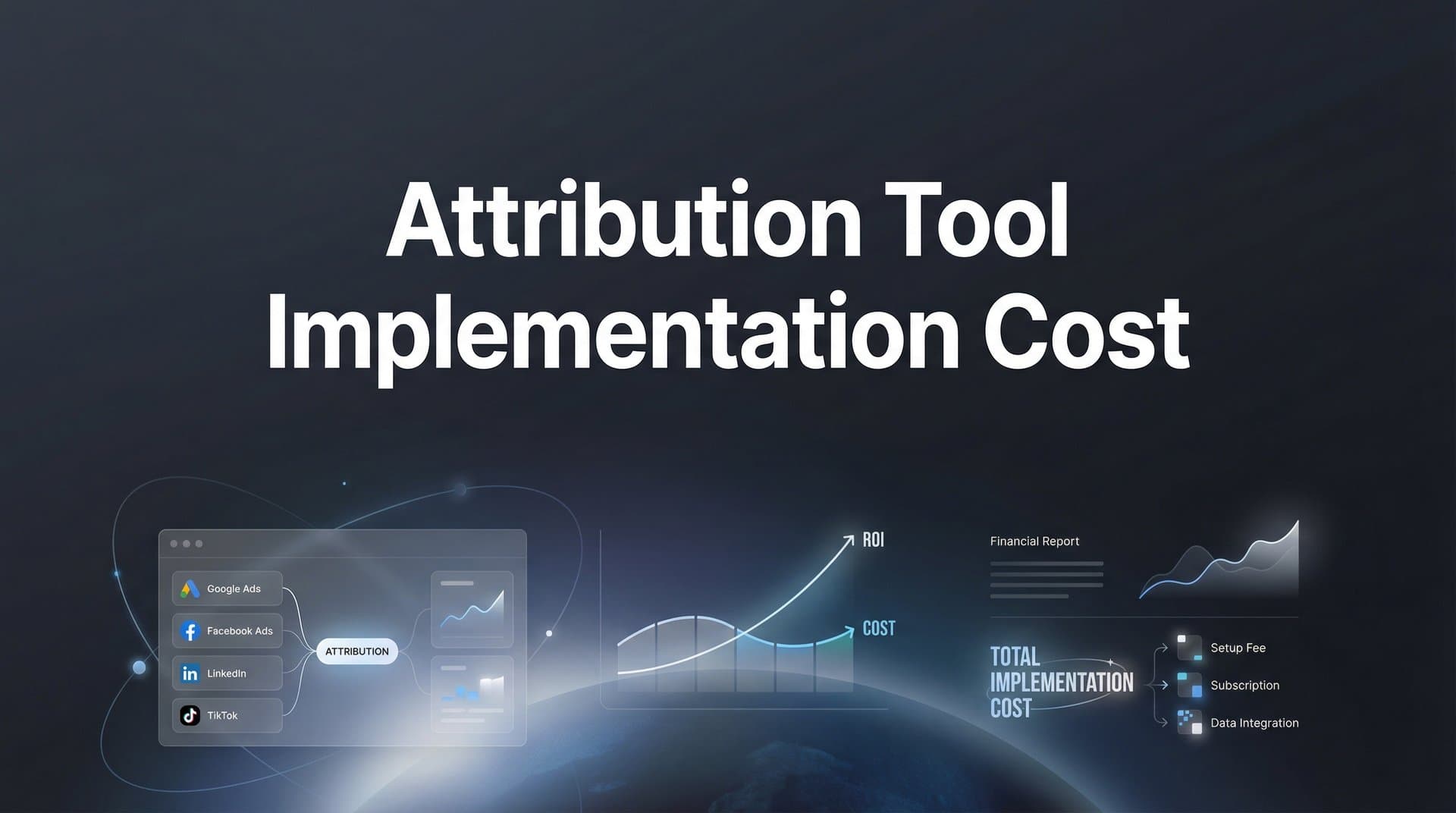 Attribution Tool Implementation Cost: What to Budget and How to Maximize ROI