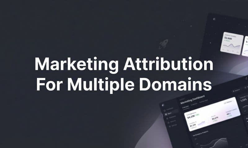 How to Set Up Marketing Attribution for Multiple Domains: A Step-by-Step Guide