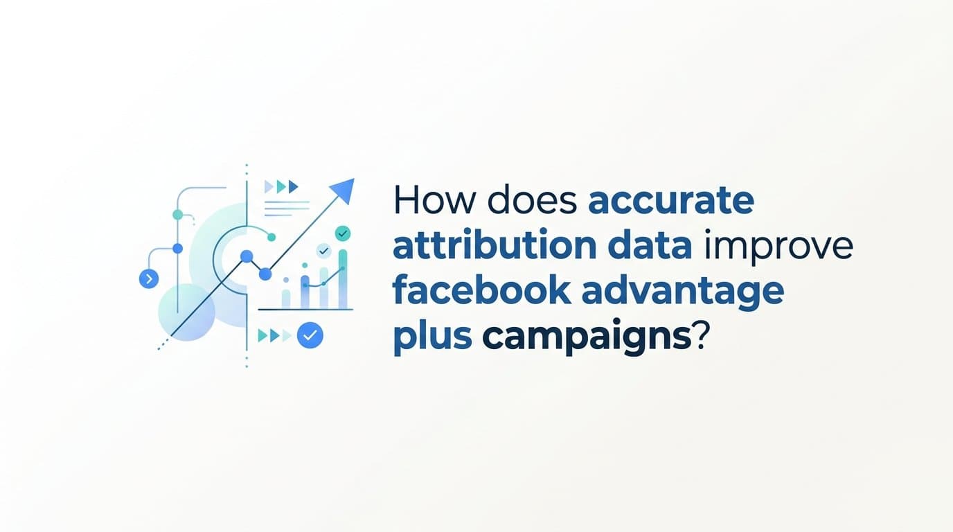 How does accurate attribution data improve facebook advantage plus campaigns?