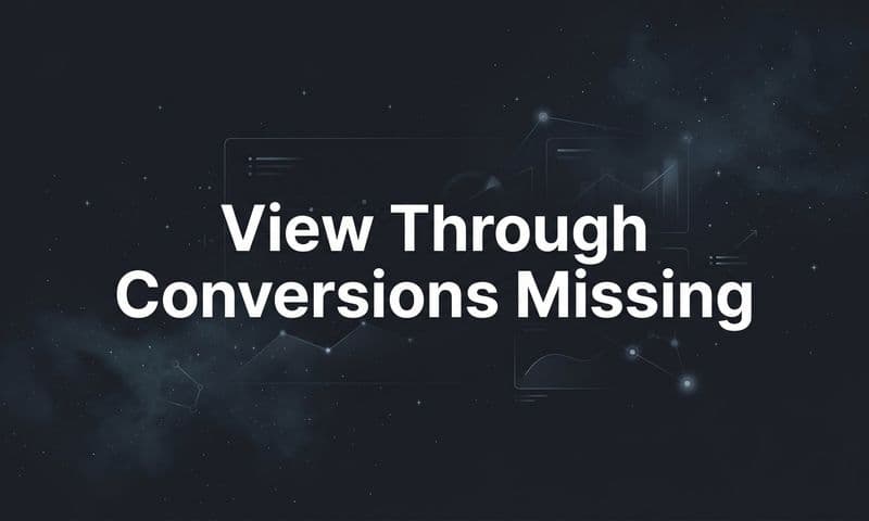 View Through Conversions Missing: How to Find and Fix the Problem