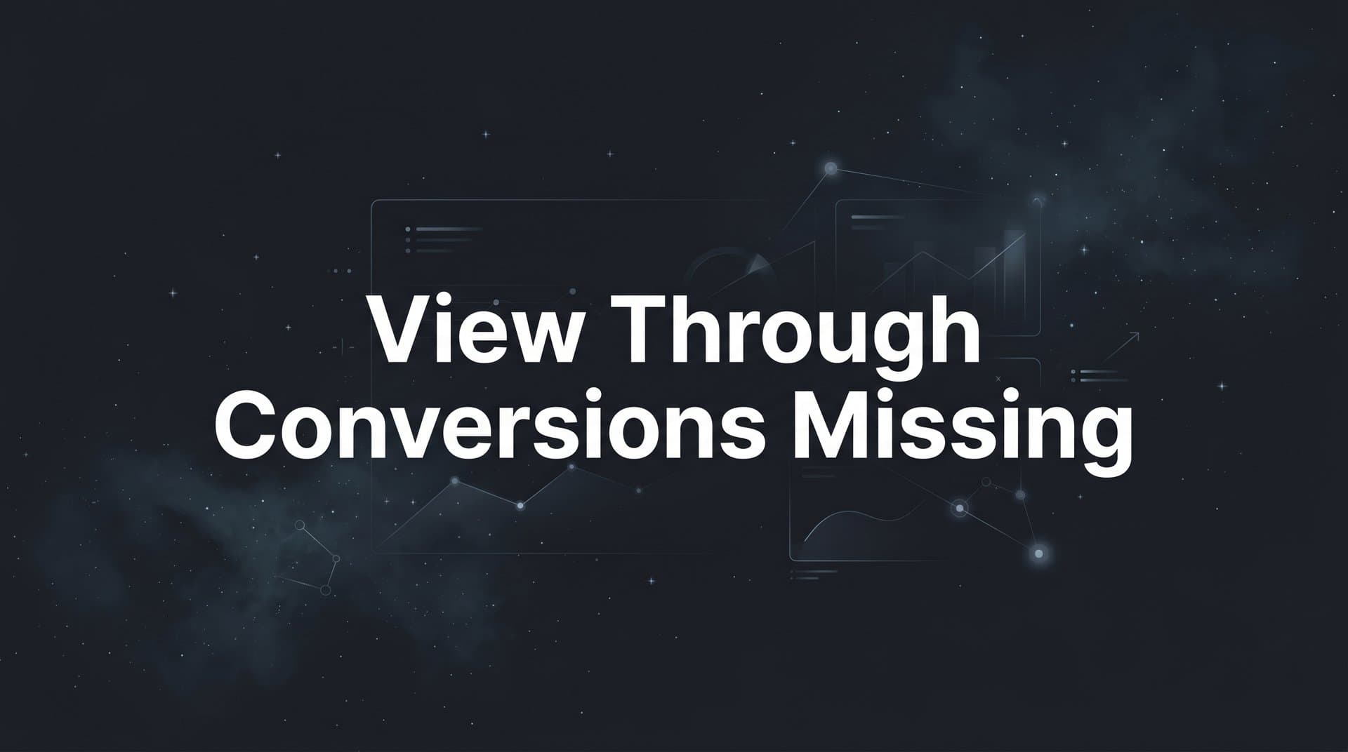 View Through Conversions Missing: How to Find and Fix the Problem